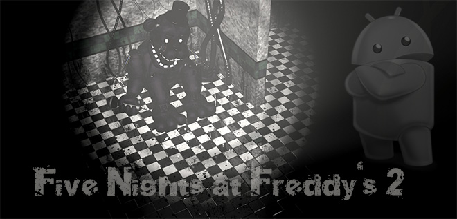 Five Nights at Freddy's 2 на Android