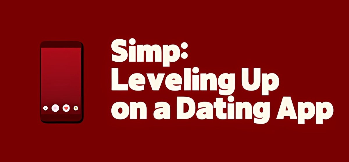 Simp Leveling Up on a Dating App